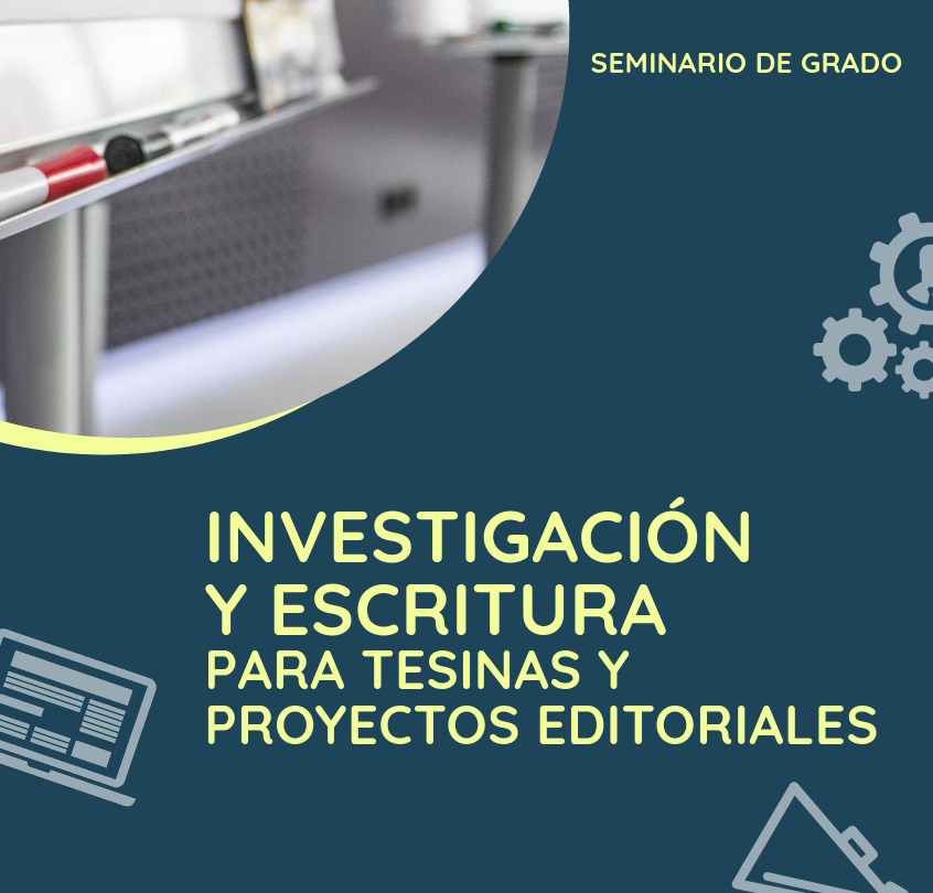 INVESTIGACIÓN y ESCRITURA PARA TESINAS y PROYECTOS EDITORIALES (seminario intensivo 2024)
